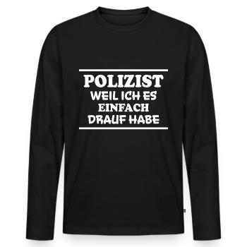 Polizist Spruch Polizei Lustiges Polizist Geschenk - Männer Premium Bio Langarmshirt - Schwarz - Vorne - Nico (187cm)
