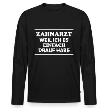 Zahnarzt Spruch Beruf Lustiges Zahnarzt Geschenk - Männer Premium Bio Langarmshirt - Schwarz - Vorne - Nico (187cm)