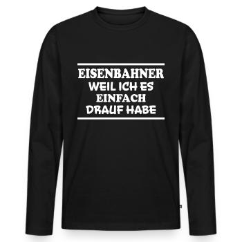 Eisenbahner Spruch Lokführer Eisenbahner Geschenk - Männer Premium Bio Langarmshirt - Schwarz - Vorne - Nico (187cm)