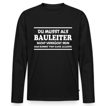 Bauleiter Spruch Baustelle Fun Bauleiter Geschenk - Männer Premium Bio Langarmshirt - Schwarz - Vorne - Nico (187cm)