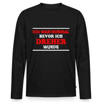 Dreher Spruch Drehmaschinen Lustig Dreher Geschenk - Männer Premium Bio Langarmshirt - Schwarz - Vorne - Nico (187cm)