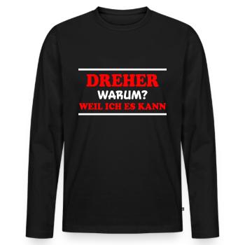 Dreher Spruch Drehmaschinen Lustig Dreher Geschenk - Männer Premium Bio Langarmshirt - Schwarz - Vorne - Nico (187cm)