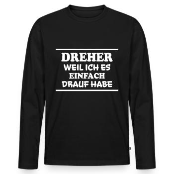 Dreher Spruch Drehmaschinen Lustig Dreher Geschenk - Männer Premium Bio Langarmshirt - Schwarz - Vorne - Nico (187cm)