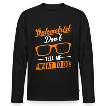 Optometrist Don't tell me What to do Optiker - Männer Premium Bio Langarmshirt - Schwarz - Vorne - Nico (187cm)