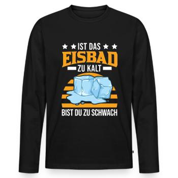 Ist das Eisbad zu kalt bist du zu schwach Eisbaden - Männer Premium Bio Langarmshirt - Schwarz - Vorne - Nico (187cm)