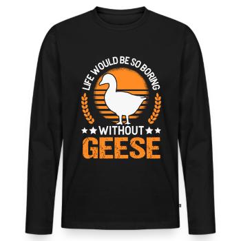 Life would be so boring without Geese Gänse - Männer Premium Bio Langarmshirt - Schwarz - Vorne - Nico (187cm)
