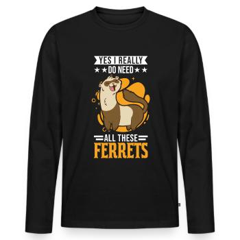 Yes I really do need all these Ferrets Frettchen - T-shirt manches longues Premium bio Homme - noir - Devant - Nico (187cm)