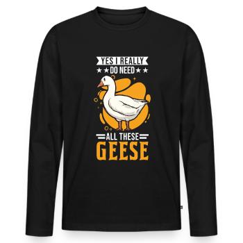 Yes I really do need all these Geese Geese Goose Goose - Men's Premium Organic Long Sleeve Shirt - black - Front - Nico (187cm)