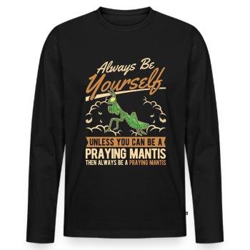 Always be yourself Praying Mantis Gottesanbeterin - Men's Premium Organic Long Sleeve Shirt - black - Front - Nico (187cm)