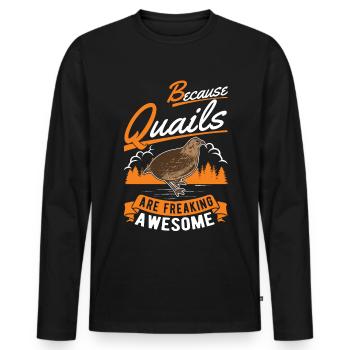 Because Quails are freaking awesome Wachtel - Männer Premium Bio Langarmshirt - Schwarz - Vorne - Nico (187cm)