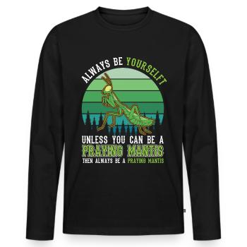 Always be yourself Praying Mantis Gottesanbeterin - Men's Premium Organic Long Sleeve Shirt - black - Front - Nico (187cm)