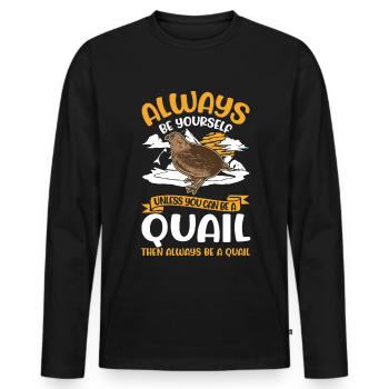Always be yourself Quail Wachtel - Männer Premium Bio Langarmshirt - Schwarz - Vorne - Nico (187cm)