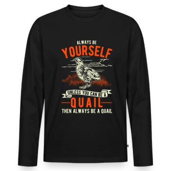 Always be yourself Quail Wachtel - Männer Premium Bio Langarmshirt - Schwarz - Vorne - Nico (187cm)