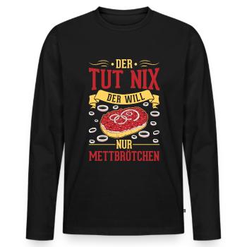 Der tut nix Der will nur Mettbrötchen Mett - Männer Premium Bio Langarmshirt - Schwarz - Vorne - Nico (187cm)
