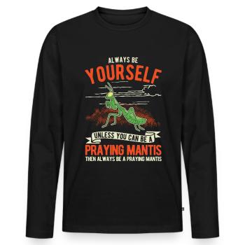 Always be yourself Praying Mantis Gottesanbeterin - Men's Premium Organic Long Sleeve Shirt - black - Front - Nico (187cm)