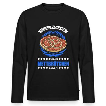 I don't have to eat anything except mett rolls Mett - Men's Premium Organic Long Sleeve Shirt - black - Front - Nico (187cm)