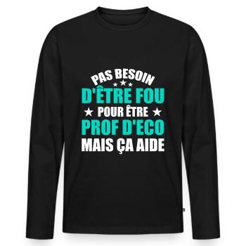 Prof Eco Economie Humour Métier Fou - T-shirt manches longues Premium bio Homme - noir - Devant - Nico (187cm)