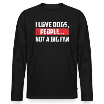 I Love Dogs People Not A Big Fan Funny Dog Lover - Männer Premium Bio Langarmshirt - Schwarz - Vorne - Nico (187cm)