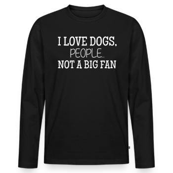 I Love Dogs People Not A Big Fan Funny Dog Lover - Men's Premium Organic Long Sleeve Shirt - black - Front - Nico (187cm)