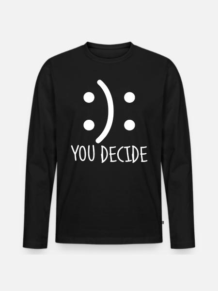 You Decide.Decisions.Happiness.Choice.Motivational - Men's Premium Organic Long Sleeve Shirt - black