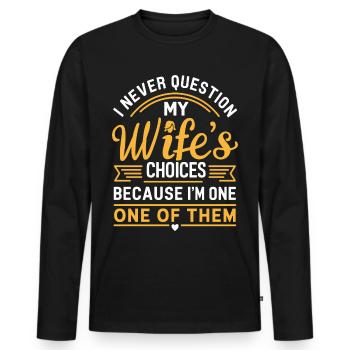 Husband Quote "I Never Question My Wife's Choices" - Men's Premium Organic Long Sleeve Shirt - black - Front - Nico (187cm)