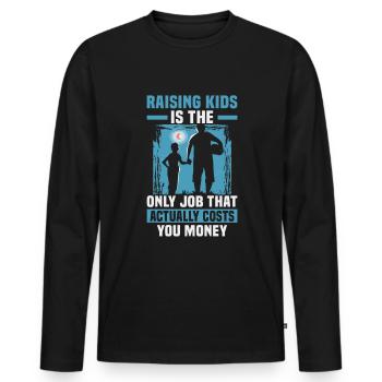 Father's Day Raising kids is the only job that - Men's Premium Organic Long Sleeve Shirt - black - Front - Nico (187cm)