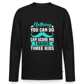 Vatertag Nothing you can do can scare me I raised - Männer Premium Bio Langarmshirt - Schwarz - Vorne - Nico (187cm)