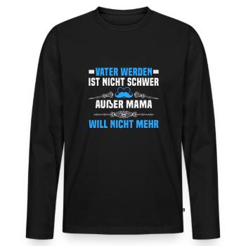 Vatertag Vater werden ist nicht schwer außer Mama - Männer Premium Bio Langarmshirt - Schwarz - Vorne - Nico (187cm)
