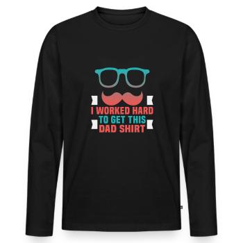 Father's Day I worked hard to get this dad shirt Papa - Men's Premium Organic Long Sleeve Shirt - black - Front - Nico (187cm)