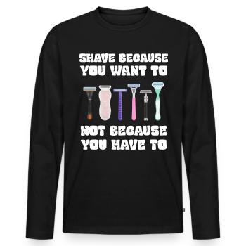 Rasieren Sie sich, weil Sie es wollen, nicht weil Sie müssen - Männer Premium Bio Langarmshirt - Schwarz - Vorne - Nico (187cm)