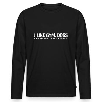 I like Gym, Dogs and maybe 3 people - Men's Premium Organic Long Sleeve Shirt - black - Front - Nico (187cm)