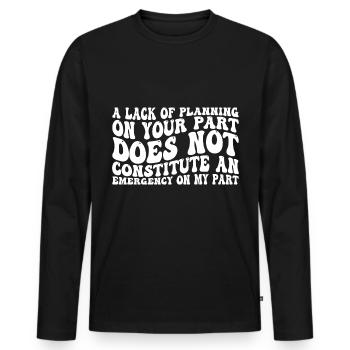 A Lack Of Planning On Your Part Does Not ... 31 - Männer Premium Bio Langarmshirt - Schwarz - Vorne - Nico (187cm)