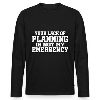 Your Lack Of Planning Is Not My Emergency 7 - Men's Premium Organic Long Sleeve Shirt - black - Front - Nico (187cm)