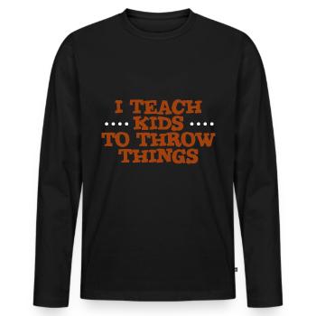 I Teach Kids To Throw Things 4 - Men's Premium Organic Long Sleeve Shirt - black - Front - Nico (187cm)