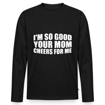 I'm So Good Your Mom Cheers For Me 8 - Männer Premium Bio Langarmshirt - Schwarz - Vorne - Nico (187cm)