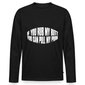 If You Rub My Butt, You Can Pull My Pork 8 - Men's Premium Organic Long Sleeve Shirt - black - Front - Nico (187cm)