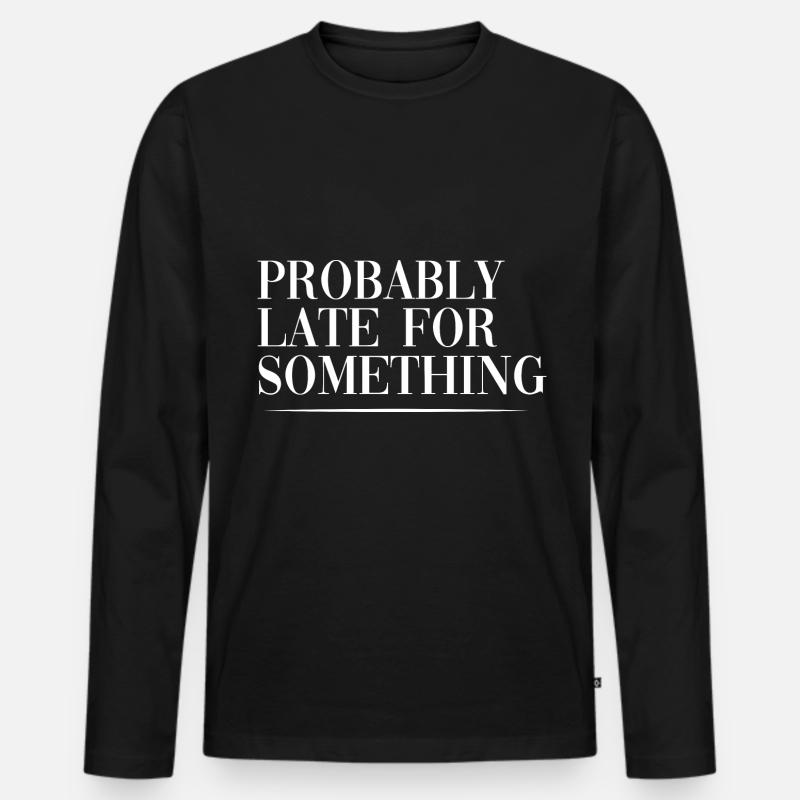 Probably Late For Something - Männer Premium Bio Langarmshirt - Schwarz