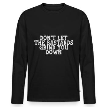 Don't Let The Bastards Grind You Down 3 - Men's Premium Organic Long Sleeve Shirt - black - Front - Nico (187cm)