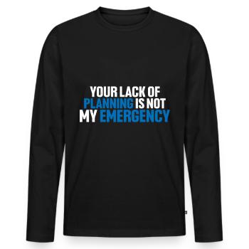 Your Lack Of Planning Is Not My Emergency 8 - Men's Premium Organic Long Sleeve Shirt - black - Front - Nico (187cm)