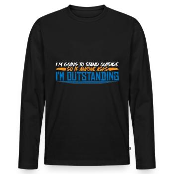 I'm Going To Stand Outside I'm Outstanding 4 - Men's Premium Organic Long Sleeve Shirt - black - Front - Nico (187cm)