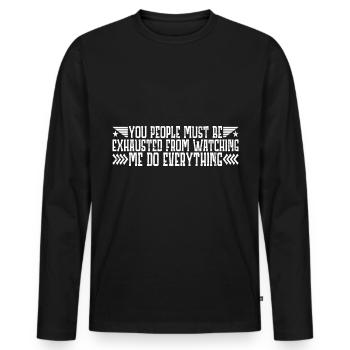 Must Be Exhausted From Watching Me Do Everything23 - Men's Premium Organic Long Sleeve Shirt - black - Front - Nico (187cm)