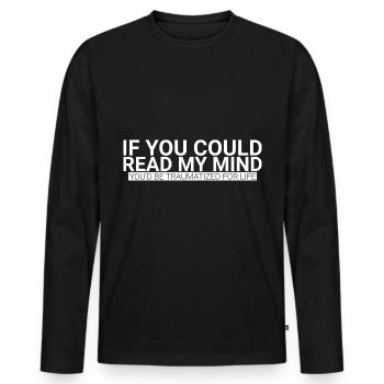 Si vous pouviez lire dans mes pensées, vous seriez traumatisé - T-shirt manches longues Premium bio Homme - noir - Devant - Nico (187cm)
