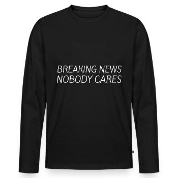 Breaking News, Nobody Cares 11 - Männer Premium Bio Langarmshirt - Schwarz - Vorne - Nico (187cm)
