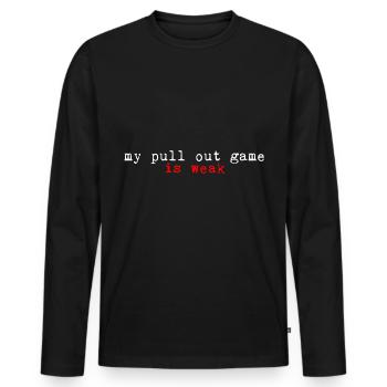 My Pullout Game Is Weak 2 - Männer Premium Bio Langarmshirt - Schwarz - Vorne - Nico (187cm)