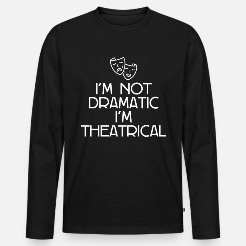 I'm Not Dramatic, I'm Theatrical - Männer Premium Bio Langarmshirt - Schwarz