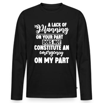A lack of planning on your part does not ... 4 - Men's Premium Organic Long Sleeve Shirt - black - Front - Nico (187cm)