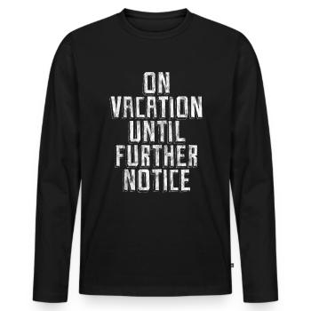 On Vacation Until Further Notice 3 - Men's Premium Organic Long Sleeve Shirt - black - Front - Nico (187cm)