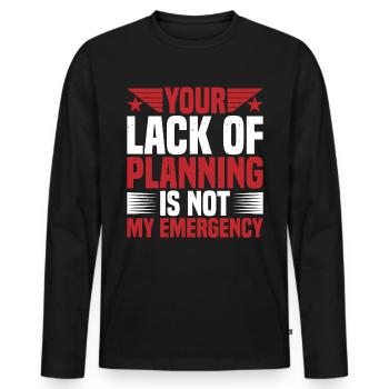 Your lack of planning is not my emergency 2 - Men's Premium Organic Long Sleeve Shirt - black - Front - Nico (187cm)
