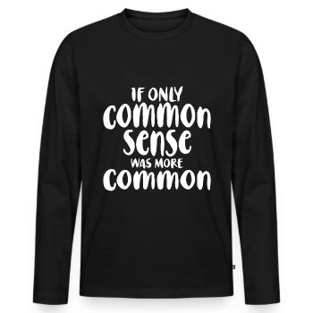 If Only Common Sense Was More Common - Men's Premium Organic Long Sleeve Shirt - black - Front - Nico (187cm)