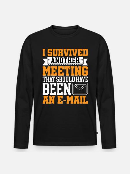 I Survived Another Meeting 16 - Men's Premium Organic Long Sleeve Shirt - black